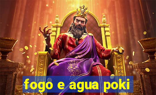 fogo e agua poki